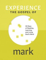 Experience the Gospel of Mark: 30 Days of Reading, Learning, and Living God's Word - eBook