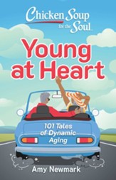 Chicken Soup for the Soul: Young at Heart: 101 Tales of Dynamic Aging - eBook