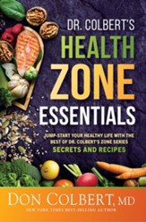 Dr. Colbert's Health Zone Essentials: Jump-Start Your Healthy Life With the Best of Dr. Colbert's Zone Series Secrets and Recipes - eBook