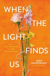 When the Light Finds Us: From a Life Sentence to a Life Transformed - eBook