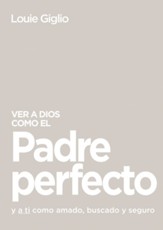 Ver a Dios como el Padre perfecto...: y a ti como amado, buscado y seguro - eBook