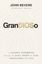 GranDIOSo: La manera asombrosa en que un sano temor de Dios transforma tu vida - eBook