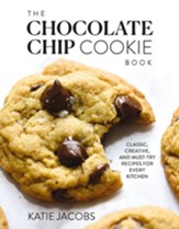 The Chocolate Chip Cookie Book: Classic, Creative, and Must-Try Recipes for Every Kitchen - eBook