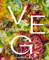 Veg Forward: Super-Delicious Recipes that Put Produce at the Center of Your Plate - eBook