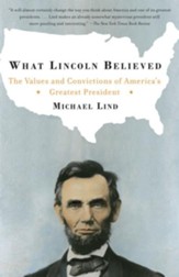 What Lincoln Believed: The Values and Convictions of America's Greatest President - eBook