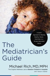 The Mediatrician's Guide: A Joyful Approach to Raising Healthy, Smart, Kind Kids in a Screen-Saturated World - eBook