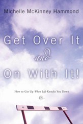 Get Over It and On with It: How to Get Up When Life Knocks You Down - eBook