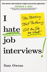 I Hate Job Interviews: Stop Stressing. Start Performing. Get the Job You Want. - eBook