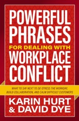 Powerful Phrases for Dealing with Workplace Conflict: What to Say Next to Destress the Workday, Build Collaboration, and Calm Difficult Customers - eBook
