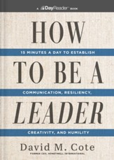How to Be a Leader: 15 Minutes a Day to Establish Communication, Resiliency, Creativity, and Humility - eBook