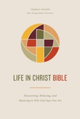 Life in Christ Bible: Discovering, Believing, and Rejoicing in Who God Says You Are (NKJV, Comfort Print) - eBook