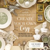 Create Your Own Cozy: 100 Practical Ways to Love Your Home and Life - eBook