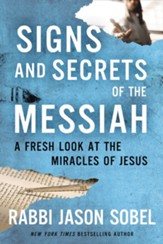 Signs and Secrets of the Messiah: A Fresh Look at the Miracles of Jesus - eBook