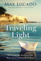 Traveling Light: Releasing the Burdens You Were Never Intended to Bear - eBook