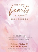 There's Beauty in Your Brokenness: 90 Devotions to Surrender Striving, Live Unburdened, and Find Your Worth in Christ - eBook