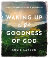 Waking Up to the Goodness of God: 40 Days Toward Healing and Wholeness - eBook