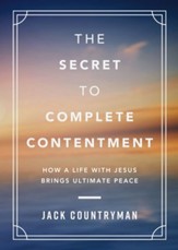 The Secret to Complete Contentment: How a Life with Jesus Brings Ultimate Peace - eBook