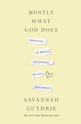 Mostly What God Does: Reflections on Seeking and Finding His Love Everywhere - eBook