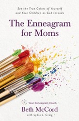 The Enneagram for Moms: See the True Colors of Yourself and Your Children as God Intends - eBook