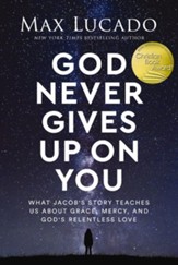 God Never Gives Up on You: What Jacob's Story Teaches Us About Grace, Mercy, and God's Relentless Love - eBook