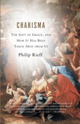 Charisma: The Gift of Grace, and How It Has Been Taken Away from Us - eBook