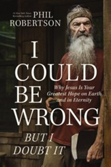 I Could Be Wrong, But I Doubt It: Why Jesus Is Your Greatest Hope on Earth and in Eternity - eBook