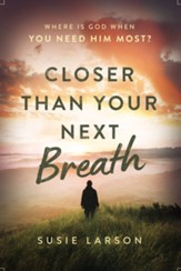 Closer Than Your Next Breath: Where Is God When You Need Him Most? - eBook