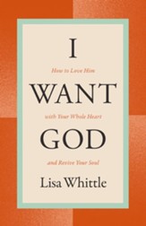 I Want God: How to Love Him with Your Whole Heart and Revive Your Soul - eBook