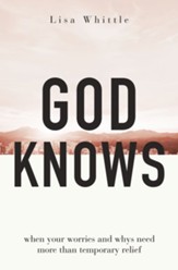 God Knows: When Your Worries and Whys Need More Than Temporary Relief - eBook