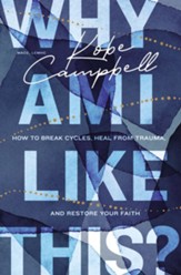 Why Am I Like This?: How to Break Cycles, Heal from Trauma, and Restore Your Faith - eBook