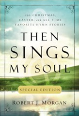 Then Sings My Soul Special Edition: 150 Christmas, Easter, and All-Time Favorite Hymn Stories - eBook