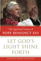 Let God's Light Shine Forth: The Spiritual Vision of Pope Benedict XVI - eBook