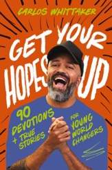 Get Your Hopes Up: 90 Devotions and True Stories for Young World Changers - eBook