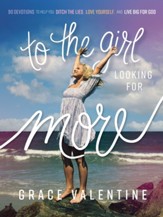 To the Girl Looking for More: 90 Devotions to Help You Ditch the Lies, Love Yourself, and Live Big for God - eBook