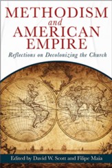 Methodism and American Empire: Reflections on Decolonizing the Church - eBook