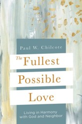 The Fullest Possible Love: Living in Harmony with God and Neighbor - eBook
