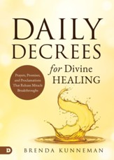 Daily Decrees for Divine Healing: Prayers, Promises, and Proclamations that Release Miracle Breakthroughs - eBook