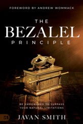 The Bezalel Principle: Empowered with God's Wisdom to Surpass Your Natural Limitations - eBook