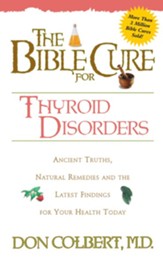 The Bible Cure for Thyroid Disorders: Ancient Truths, Natural Remedies and the Latest Findings for Your Health Today - eBook