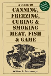 A Guide to Canning, Freezing, Curing & Smoking Meat, Fish & Game - eBook
