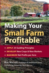 Making Your Small Farm Profitable: Apply 25 Guiding Principles, Develop New Crops & New Markets, Maximize Net Profits per Acre - eBook