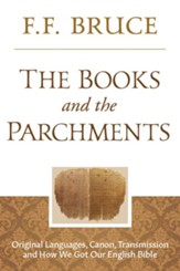 The Books and the Parchments: The Original Languages, Canon, Transmission, and How We God Our English Bible - eBook