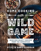 Home Cooking with Wild Game: Over 200 Hearty Recipes from the Homestead - eBook