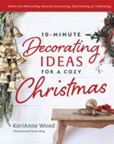 10-Minute Decorating Ideas for a Cozy Christmas: Warm and Welcoming Ideas for Decorating, Entertaining, and Celebrating - eBook