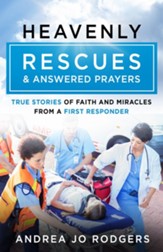 Heavenly Rescues and Answered Prayers: True Stories of Faith and Miracles from a First Responder - eBook