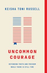 Uncommon Courage: Defending Truth and Freedom While There Is Still Time - eBook