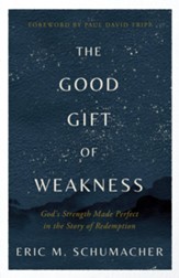 The Good Gift of Weakness: God's Strength Made Perfect in the Story of Redemption - eBook
