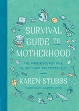 Survival Guide to Motherhood: The Parenting Pep Talk Every Christian Mom Needs - eBook