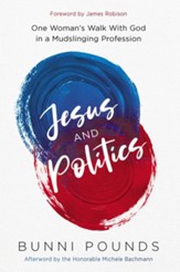 Jesus and Politics: One Woman's Walk with God in a Mudslinging Profession - eBook