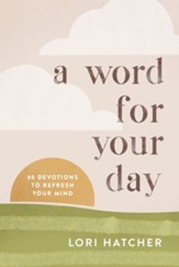 A Word for Your Day: 66 Devotions to Refresh Your Mind - eBook